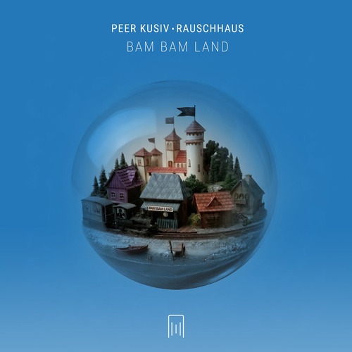 Rauschhaus, Peer Kusiv - Bam Bam Land