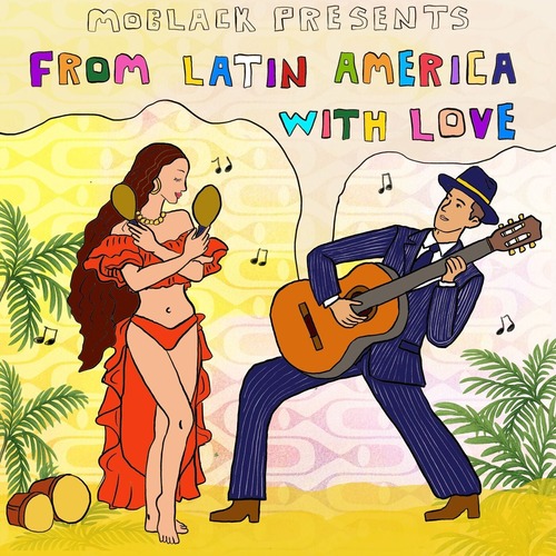 VA - MoBlack presents FROM LATIN AMERICA WITH LOVE VA - MoBlack presents FROM LATIN AMERICA WITH LOVE