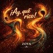 ZOYA - ¡Ay, qué rico!