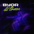 BYOR - Club Go Crazy (Extended Mix)