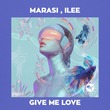 iLee, Marasi - Give Me Love