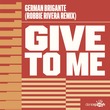 German Brigante - Give to Me (Robbie Rivera Remixes)