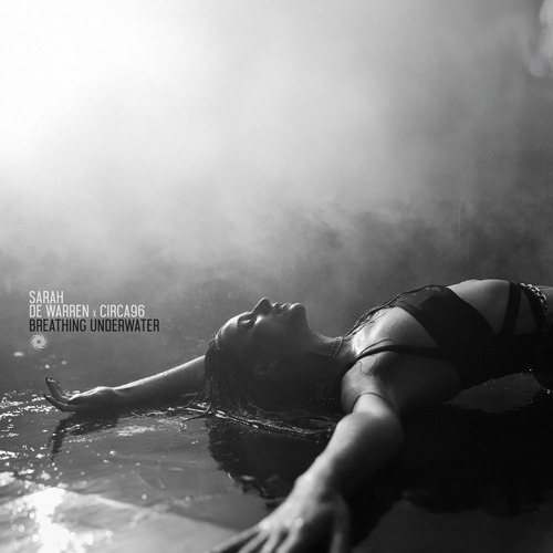 Sarah De Warren, Craig Connelly, CIRCA96 - Breathing Underwater (Extended Mix)