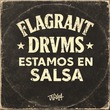 Flagrant Drvms - Estamos En Salsa