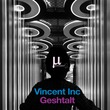 Vincent Inc - Geshtalt
