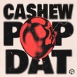CASHEW - Pop Dat
