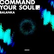 Balanka - Command Your Soul Balanka - Command Your Soul