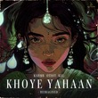 KEL, KSHMR, OTIOT - Khoye Yahaan Reimagined (Extended Mix)