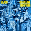 BIJOU - Baseline Rhythm BIJOU - Baseline Rhythm