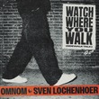 Sven Lochenhoer, OMNOM - Watch Where You Walk (Sidewalk Talk) (Extended Mix)