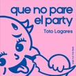 Toto Lagares - que no pare el party Toto Lagares - que no pare el party
