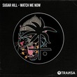 Sugar Hill - Watch Me Now