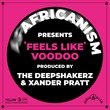 Africanism, The Deepshakerz, Xander Pratt - Feels Like Voodoo (Extended) Africanism, The Deepshakerz, Xander Pratt - Feels Like Voodoo (Extended)