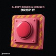 Alexey Romeo, Nedisco - Drop It Alexey Romeo, Nedisco - Drop It