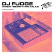 DJ Fudge - When The Rhythm Talks (Extended Mix) DJ Fudge - When The Rhythm Talks (Extended Mix)