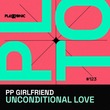 PP Girlfriend - Unconditional Love