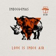 INDIEGENAS - Love Is Indie Air INDIEGENAS - Love Is Indie Air