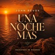 John Revox - Una Noche Mas