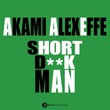 Akami, Alex Effe (IT) - Short Dick Man