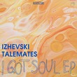 Izhevski, Talemates - I Got Soul