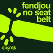 FENDJOU - No Seatbelt FENDJOU - No Seatbelt