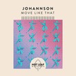 JOHANNSON - Move Like That