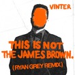 Vinter, Ryan Grey - This Is Not The James Brown (Ryan Grey Remix)