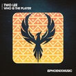 Two Lee - Who Is The Player