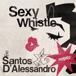 Santos D' Alessandro - Sexy whistle