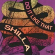 Shilla - Do It Like That