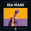Heffy (CA) - Esa Mami