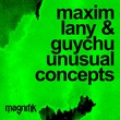 Maxim Lany, Guychu - Unusual Concepts Maxim Lany, Guychu - Unusual Concepts
