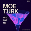 Moe Turk - Feel For Me
