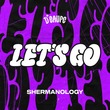Shermanology - Let's Go