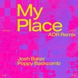 Josh Baker, Poppy Baskcomb - My Place (ADR Remix)