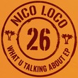 Nico Loco - What U Talking About Nico Loco - What U Talking About