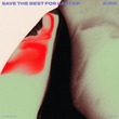 KIRIK - Save The Best For Last EP