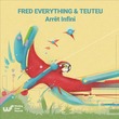 Fred Everything, Teuteu - Arrêt Infini