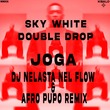 Double Drop, Sky White - Joga (Dj Nelasta Nel Flow & Afro Pupo Remix)