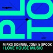 Jonk & Spook, Mirko Donnini - I Love House Music Jonk & Spook, Mirko Donnini - I Love House Music