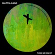 Mattia Caso - Turn Me On