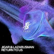Lazarusman, DJ Jigar - Return to Us Lazarusman, DJ Jigar - Return to Us
