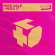 Mike Vale - I Need It Mike Vale - I Need It