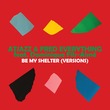 Fred Everything, Atjazz, Dominique Fils-Aimé - Be My Shelter (Versions) Fred Everything, Atjazz, Dominique Fils-Aimé - Be My Shelter (Versions)