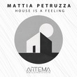 Mattia Petruzza - House Is A Feeling Mattia Petruzza - House Is A Feeling