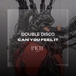 Double Disco - Can You Feel It Double Disco - Can You Feel It