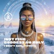Just Fine, Goddess No Holy - I Don't Ask, I Invite