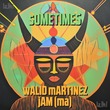 Walid Martinez, JAM (MA) - Sometimes Walid Martinez, JAM (MA) - Sometimes