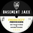Basement Jaxx - Do Your Thing & Samba Magic (Reboot Remixes)